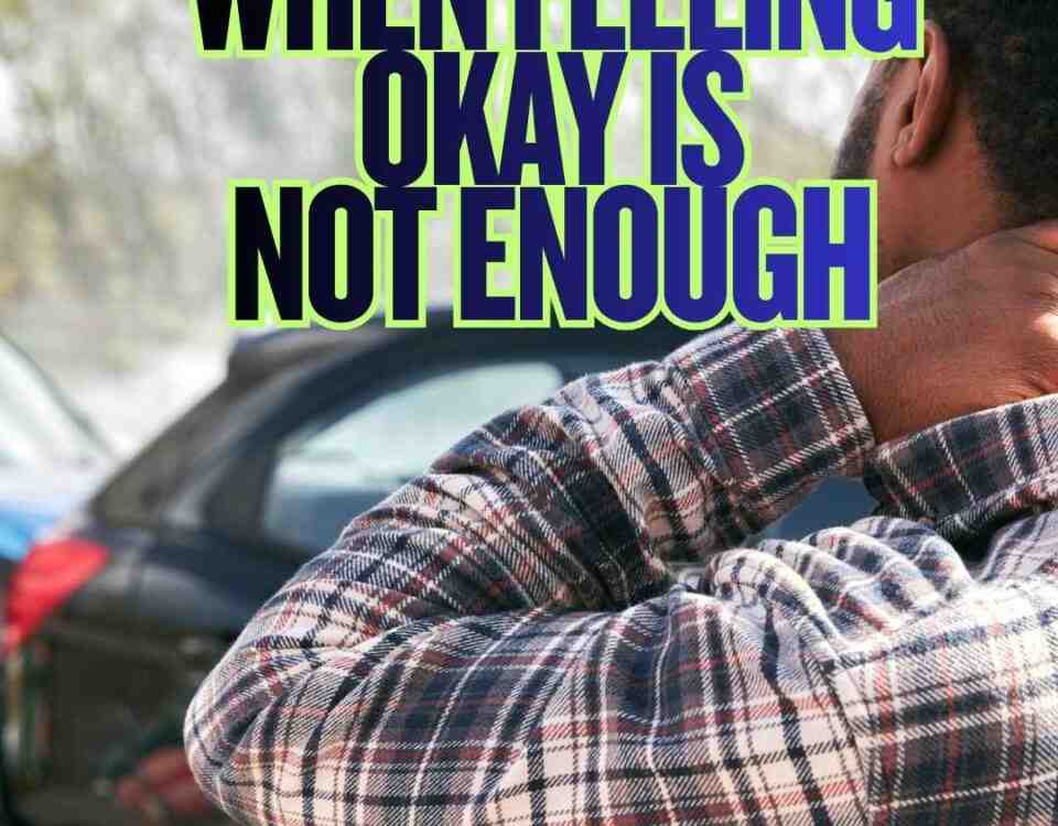 When Feeling Okay Is Not Enough